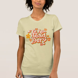 Ist er schon tot? T-Shirt