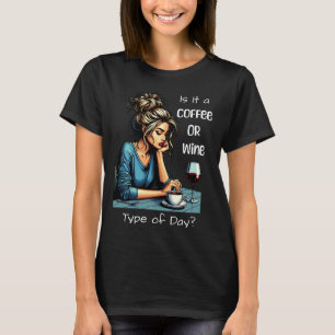 Ist es ein Kaffee- oder Weintag?   Funny T-Shirt