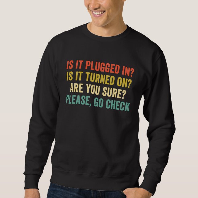 Ist es eingesteckt? Ist es eingeschaltet?  Tech IT Sweatshirt (Vorderseite)