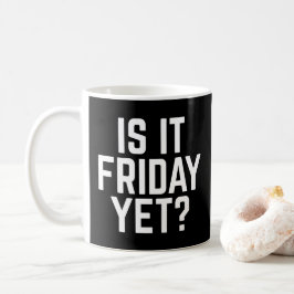 Ist es Freitag und noch lustiges Zitat Kaffeetasse