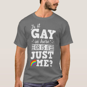 Ist es hier schwul oder es ist nur ich Niedlicher, T-Shirt