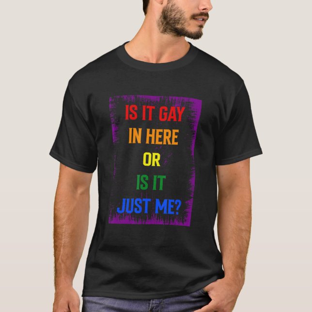 Ist es hier schwul oder nur ich schwul? T-Shirt (Vorderseite)