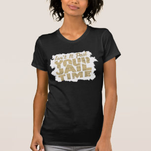 Ist es nicht vergangen deiner Gefängniszeit Funny  T-Shirt
