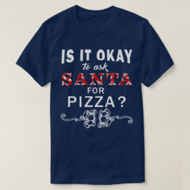 Ist es okay, Sankt für Pizza-Weihnachtst-shirt zu T-Shirt