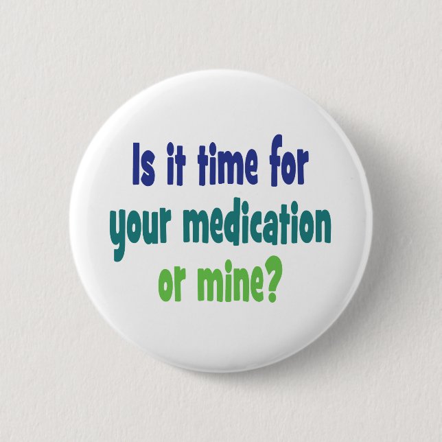 Ist es Zeit für Ihre Medikation oder Bergwerk? Button (Vorderseite)