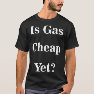 Ist Gas billig, aber_ lustig Anti-Trump Sarcastic T-Shirt