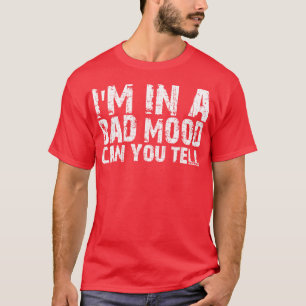 Ist in schlechter Stimmung, kannst du 1 sagen T-Shirt