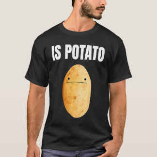 Ist Kartoffel Kartoffel ist Kartoffel T-Shirt