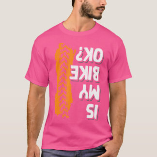 Ist mein Bike Ok Biker Motorrad Motorrad Bicycle T-Shirt