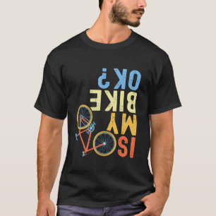 Ist mein Bike OK Funny Cyclist T Shirt