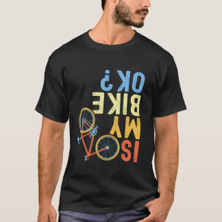 Ist mein Bike OK Funny Cyclist T Shirt
