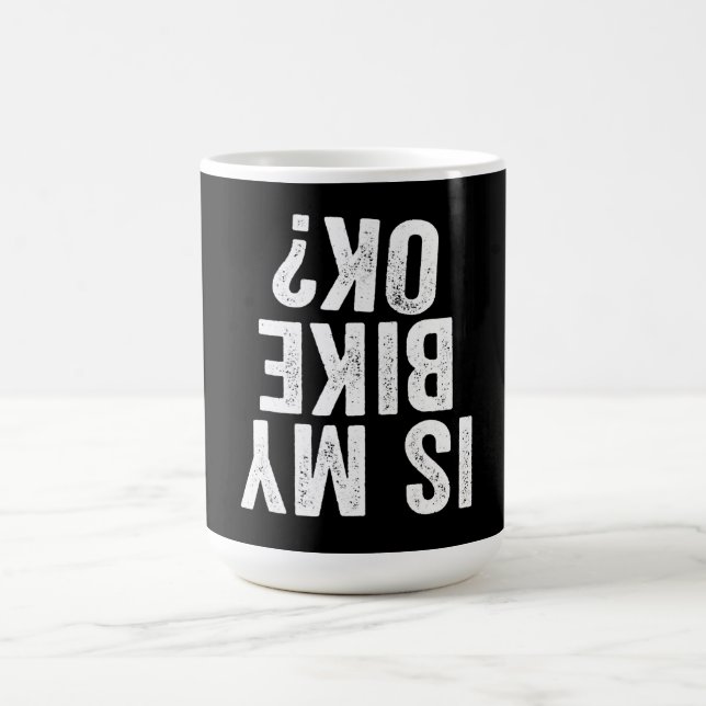 Ist mein Bike Ok Funny Geschenk für Biker Verwandlungstasse (Zentrum)