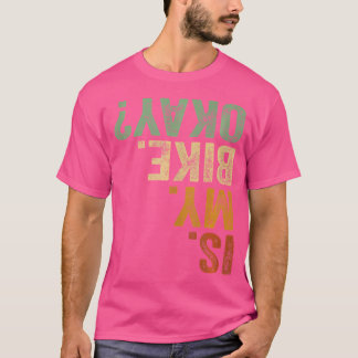 Ist mein Bike ok Motorrad Biker Bmx Berg? T-Shirt