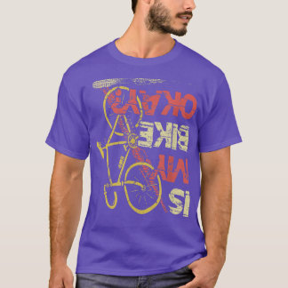 Ist mein Bike okay Mountainbike Triathlon Downhilc T-Shirt