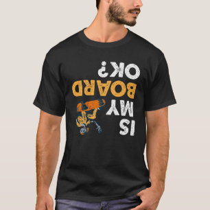 Ist mein Brett ok? Skateboard Lustig auf dem Kopf T-Shirt