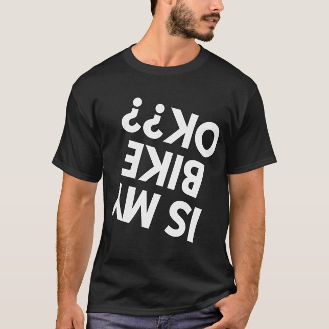Ist mein Dirt Bike ok BMX Mountain Bike Bicycle Fu T-Shirt (Vorderseite)