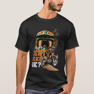 Ist mein Dirt Bike Ok Extreme Sport Motocross Helm T-Shirt