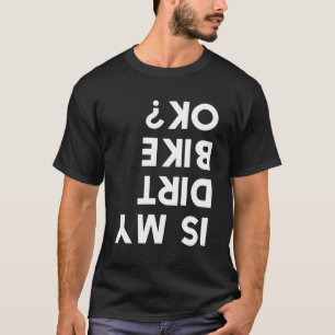 Ist mein Dirt Bike OK? T-Shirt