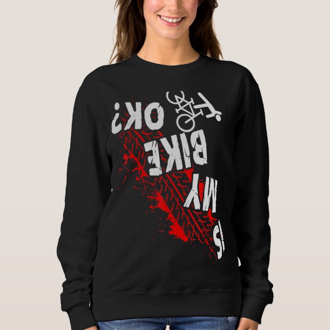 Ist mein Fahrrad ok Fahrradstunt Downhill Biker Ra Sweatshirt (Vorderseite)