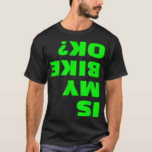 Ist mein Fahrrad OK Funny Upside Down Bicycle Okey T-Shirt