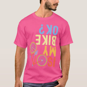 Ist mein Fahrrad okay, ein lustiger Radfahrer? T-Shirt