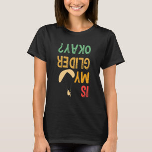 Ist mein Gleitschirm okay Paragliding Fallschirmsp T-Shirt