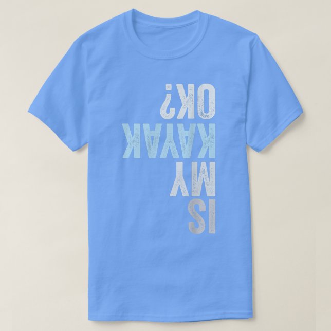 Ist mein Kayak OK Funny Kayaking T-Shirt (Design vorne)