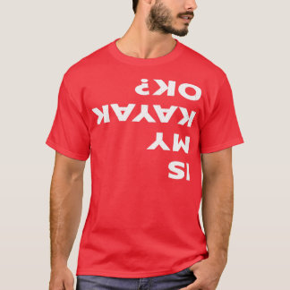 Ist mein Kayak Ok Funny Kayaking T-Shirt
