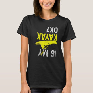 Ist mein Kayak Ok Kayaking Boat Lake River Canoe C T-Shirt