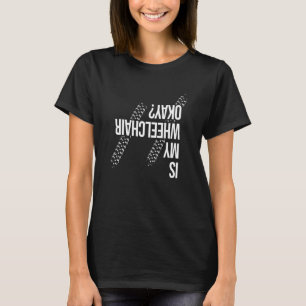 Ist mein Rollstuhl in Ordnung Behinderung Parapleg T-Shirt
