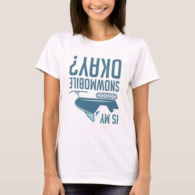 Ist mein Schneemobil okay T-Shirt (Vorderseite)
