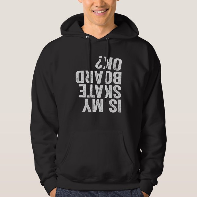 Ist mein Skateboard in Ordnung? Hoodie (Vorderseite)