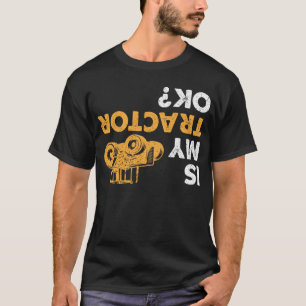 Ist mein Traktor ok? Lustiger verkehrtherum Farmer T-Shirt