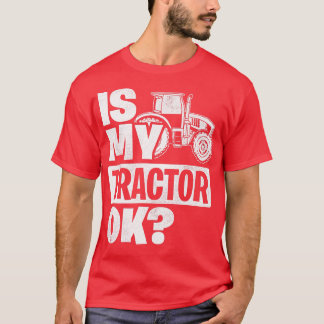 Ist mein Traktor Ok Traktor Bauer Agriculture T-Shirt