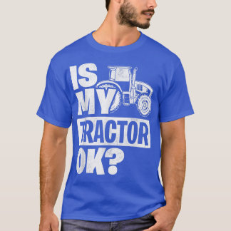 Ist mein Traktor Ok Traktor Bauer Agriculture T-Shirt