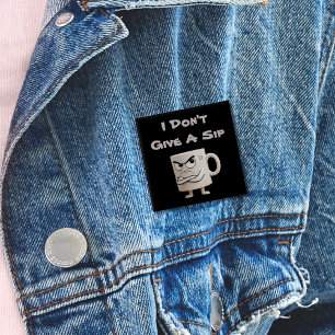 „Ist mir egal, einen Schluck“ Grumpy-Mug Button