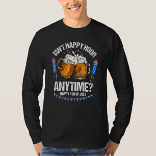 Ist nicht Happy Hour jederzeit 4. Juli Bierbecher  T-Shirt