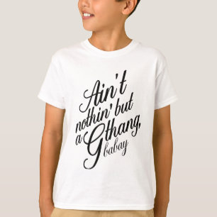 Ist nicht nothin aber ein G Thang Babay T-Shirt