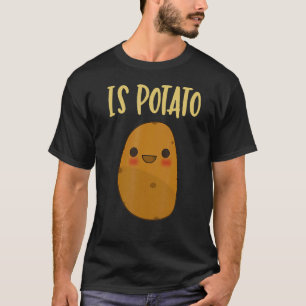 Ist Potato im Fernsehen, wie auf spät nachts geseh T-Shirt