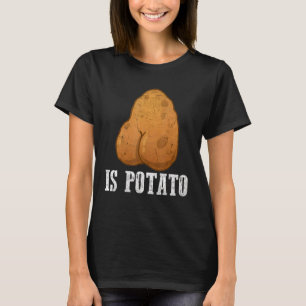 Ist Potato wie auf spätnachts Fernsehen Meme geseh T-Shirt