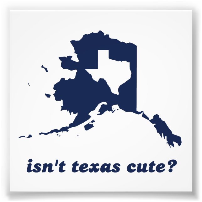 Ist Texas im Vergleich zu Alaska nicht Niedlich? Fotodruck (Vorne)