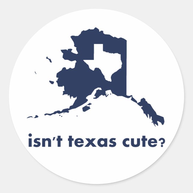 Ist Texas im Vergleich zu Alaska nicht Niedlich? Runder Aufkleber (Vorderseite)