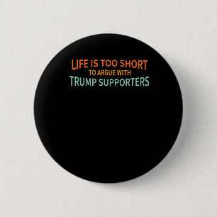 ist zu Kurz, um mit Trump-Unterstützern zu streite Button