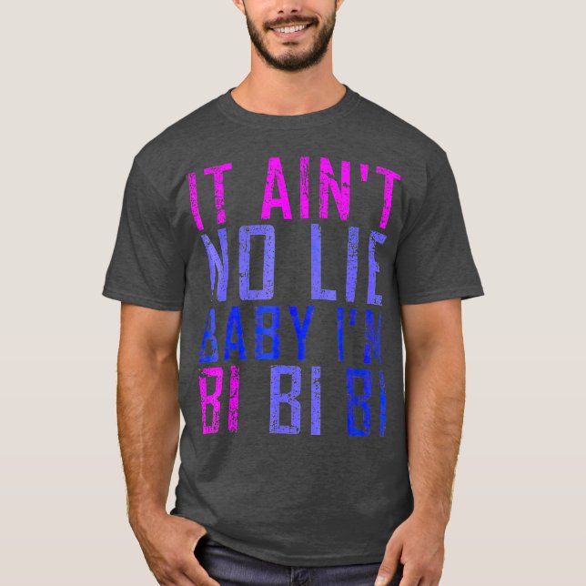 It Aint No Lie Baby Im Bi LGB Geschenk T-Shirt (Vorderseite)