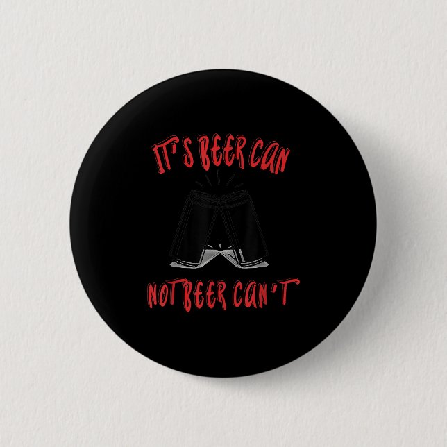 It Been Can Not Beer Can't  Button (Vorderseite)