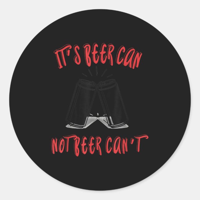 It Been Can Not Beer Can't  Runder Aufkleber (Vorderseite)
