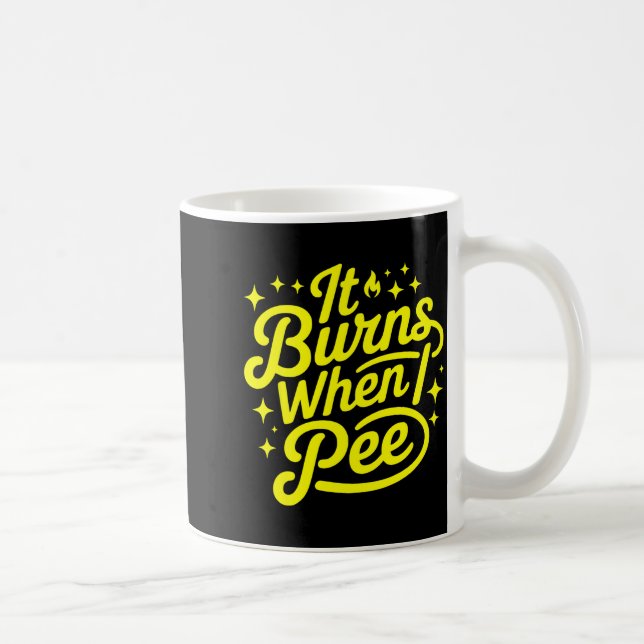 It Burns When I Pee Funny Sarcastic Novelty Meme G Kaffeetasse (Rechts)