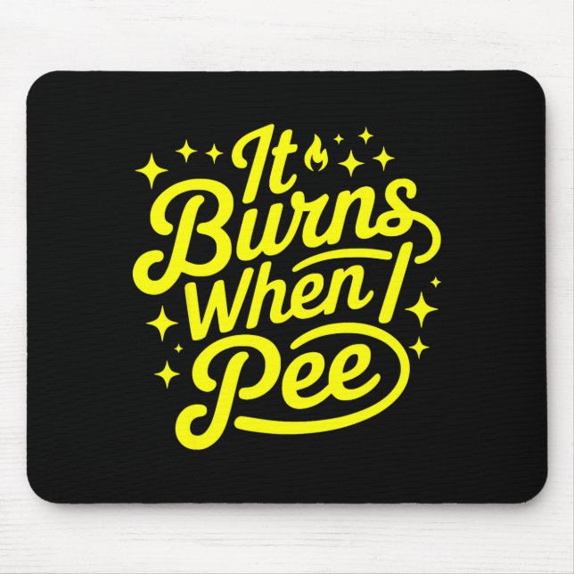 It Burns When I Pee Funny Sarcastic Novelty Meme G Mousepad (Vorne)