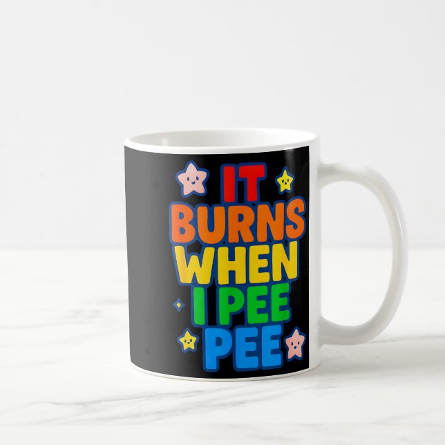 It Burns When I Pee Womens Funny Crazy Embarring  Kaffeetasse (Rechts)