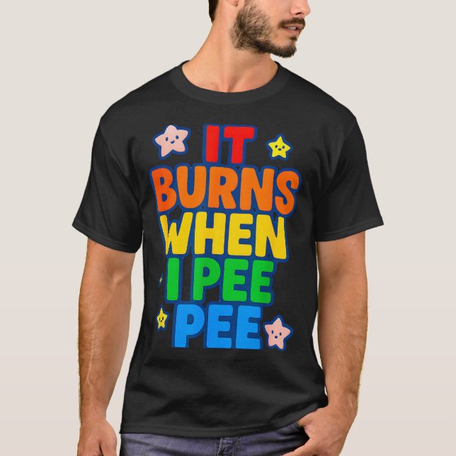 It Burns When I Pee Womens Funny Crazy Embarring  T-Shirt (Vorderseite)